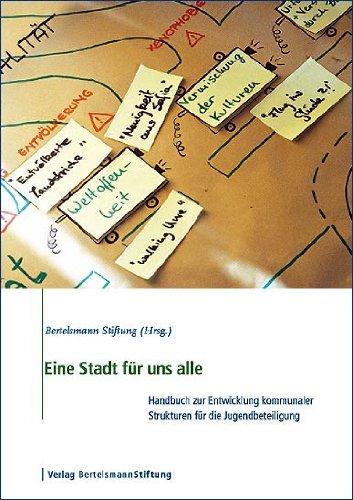 Eine Stadt für uns alle: Handbuch zur Entwicklung kommunaler Strukturen für die Jugendbeteiligung