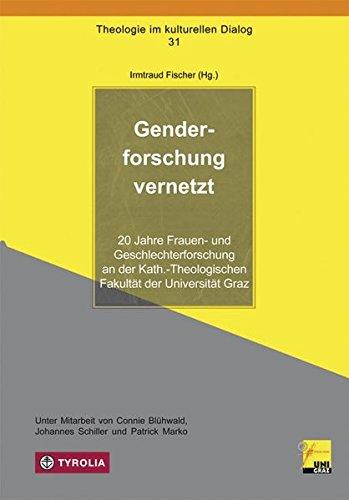 Genderforschung vernetzt: 20 Jahre Frauen- und Geschlechterforschung an der Kath.-Theologischen Fakultät der Universität Graz (Theologie im kulturellen Dialog)