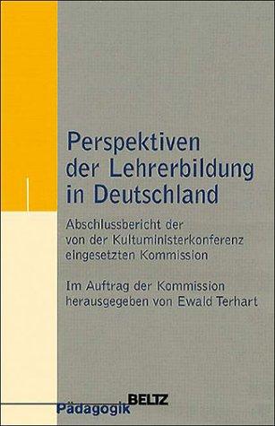 Perspektiven der Lehrerbildung in Deutschland: Abschlussbericht der von der Kultusministerkonferenz eingesetzten Kommission (Beltz Pädagogik)