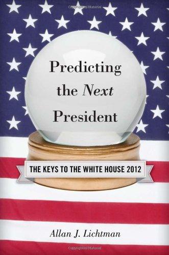 Predicting the Next President 2012: The Keys to the White House: The Keys to the White House, 2012 Edition