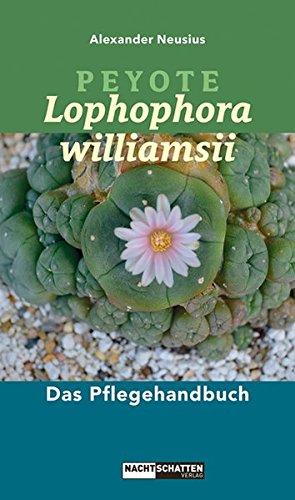 Peyote - Lophophora williamsii: Das Pflegehandbuch