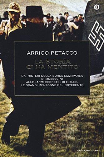 La storia ci ha mentito. Dai misteri della borsa scomparsa di Mussolini alle «armi segrete» di Hitler, le grandi menzogne del Novecento (Oscar storia, Band 594)