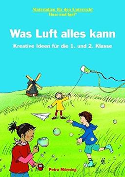 Was Luft alles kann: Kreative Ideen für die 1. und 2. Klasse