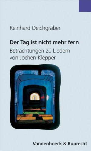 Der Tag ist nicht mehr fern. Betrachtungen zu Liedern von Jochen Klepper (Orbis Biblicus Et Orientalis - Subsidia Linguistica)