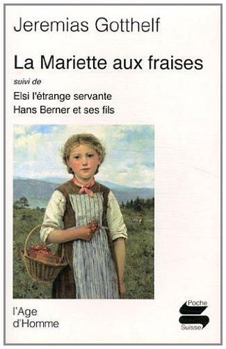 La Mariette aux fraises. Elsi, l'étrange servante. Hans Berner et ses fils