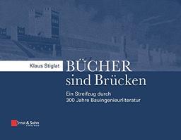 Bücher sind Brücken: Ein Streifzug Durch 300 Jahre Bauingenieurliteratur