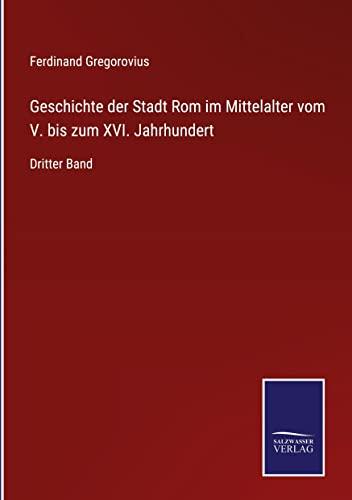 Geschichte der Stadt Rom im Mittelalter vom V. bis zum XVI. Jahrhundert: Dritter Band