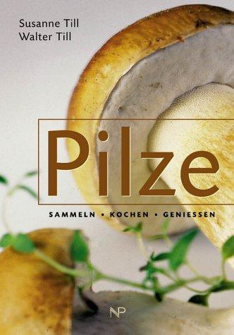 Pilze. Sammeln - kochen - genießen