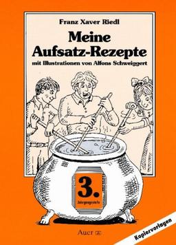 Meine Aufsatz-Rezepte, 3. Jahrgangsstufe: Aufsatzerziehung