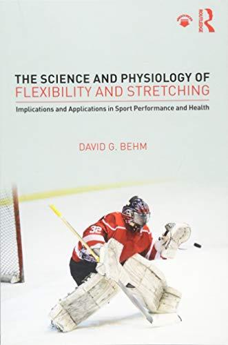 The Science and Physiology of Flexibility and Stretching: Implications and Applications in Sport Performance and Health