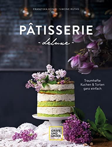 Pâtisserie de luxe: Traumhafte Kuchen und Torten ganz einfach