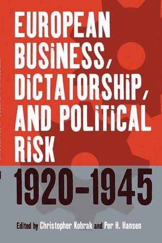 European Business, Dictatorship, and Political Risk, 1920-1945 (Business History and Political Economy)