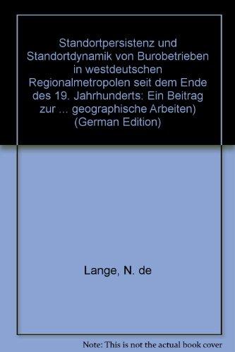 Standortpersistenz und Standortdynamik von Bürobetrieben in westdeutschen Regionalmetropolen seit dem Ende des 19. Jahrhunderts: Ein Beitrag zur ... (Münstersche Geographische Arbeiten)