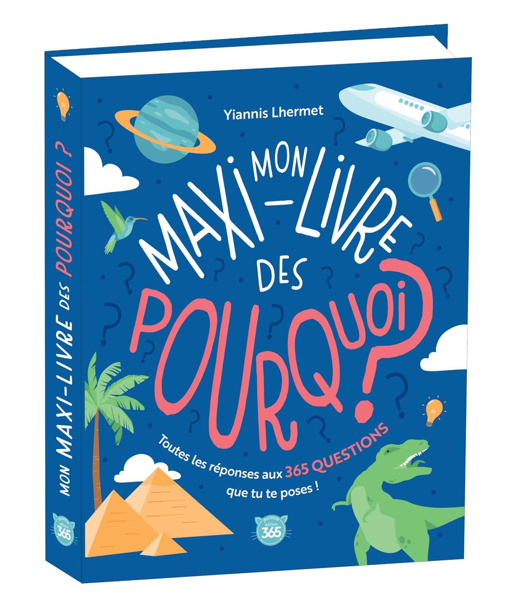 Mon maxi-livre des pourquoi ? : toutes les réponses aux 365 questions que tu te poses !