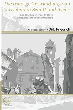 Die traurige Verwandlung von Lissabon in Schutt und Asche: Das Erdbeben von 1755 in zeitgenössischen Berichten