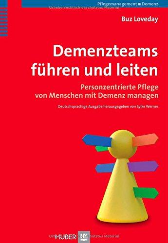 Demenzteams führen und leiten: Personzentrierte Pflege von Menschen mit Demenz managen