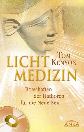 Lichtmedizin. Botschaften der Hathoren für die Neue Zeit (Inkl. CD)