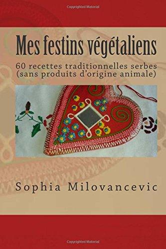 Mes festins végétaliens: 60 recettes traditionnelles serbes (sans produits d'origine animale)