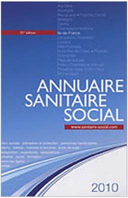 Annuaire sanitaire social 2010 : Ile-de-France : action sociale, prévention et protection, personnes handicapées, enfants, tutelles, maintien à domicile, soins de suite, réadaptation, organismes, associations, mutuelles, santé, formation...