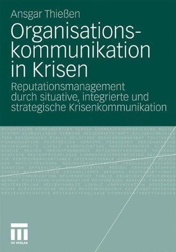 Organisationskommunikation In Krisen: Reputationsmanagement durch situative, integrierte und strategische Krisenkommunikation (German Edition)