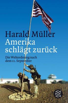 Amerika schlägt zurück. Die Weltordnung nach dem 11. September.