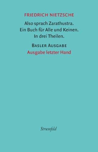 Also sprach Zarathustra. Ein Buch für alle und keinen. In drei Theilen.: Reprint der Ausgabe von 1886 (Leipzig, Verlag von E. W. Fritsch). Mit einem ... der Herausgeber. (Friedrich Nietzsche. Werke)