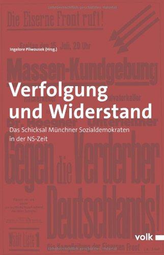 Verfolgung und Widerstand: Das Schicksal Münchner Sozialdemokraten in der NS-Zeit