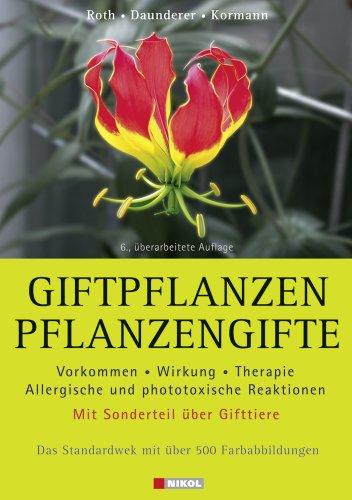 Giftpflanzen - Pflanzengifte: Vorkommen, Wirkung, Therapie - allergische und phototoxische Reaktionen. Mit Sonderteil über Gifttiere