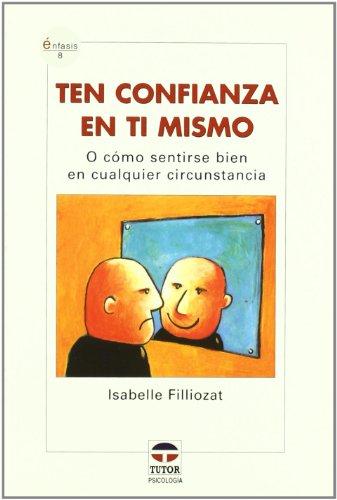 Ten confianza en ti mismo o Cómo sentirse bien en cualquier circunstancia