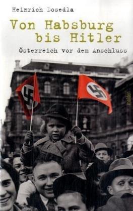 Von Habsburg bis Hitler: Österreich vor dem Anschluss