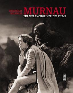 Friedrich Wilhelm Murnau. Ein Melancholiker des Films