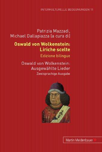 Oswald von Wolkenstein: Liriche scelte. Edizione bilingue - Ausgewählte Lieder. Zweisprachige Ausgabe (Interkulturelle Begegnungen. Studien zum Literatur- und Kulturtransfer)