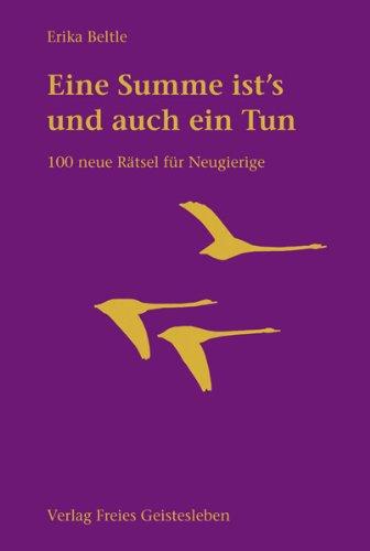 Eine Summe ist's und auch ein Tun: 100 neue Rätsel für Neugierige