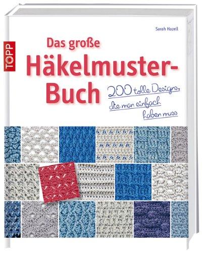 Das große Häkelmuster-Buch: 200 tolle Designs, die man einfach haben muss