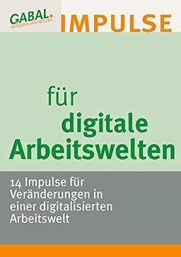 Digitale Arbeitswelten: 14 Impulse für Veränderungen in einer digitalisierten Arbeitswelt