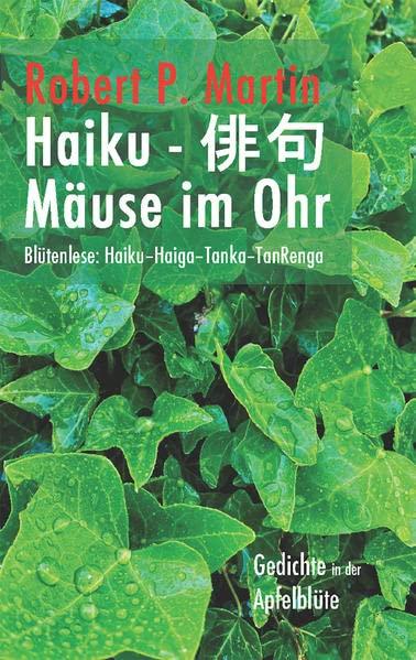 Mäuse im Ohr: Blütenlese: Haiku–Haiga–Tanka–TanRenga