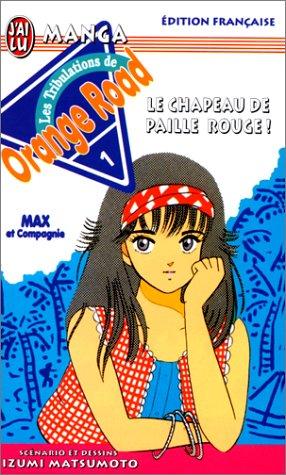 Les tribulations de Orange Road. Vol. 1. Le chapeau de paille rouge !