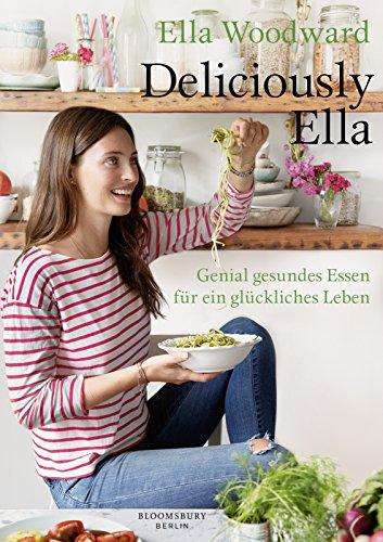 Deliciously Ella: Genial gesundes Essen für ein glückliches Leben