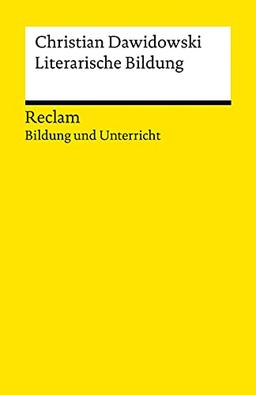 Literarische Bildung: Reclam Bildung und Unterricht (Reclams Universal-Bibliothek)