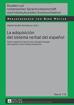 La adquisición del sistema verbal del español: Datos empíricos del proceso de aprendizaje del español como lengua extranjera (Studien zur romanischen ... und interkulturellen Kommunikation, Band 118)