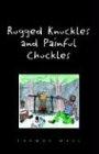 Rugged Nuckles and Painful Chuckles