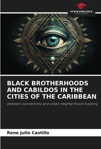 BLACK BROTHERHOODS AND CABILDOS IN THE CITIES OF THE CARIBBEAN: between clandestinity and urban neighborhood masking