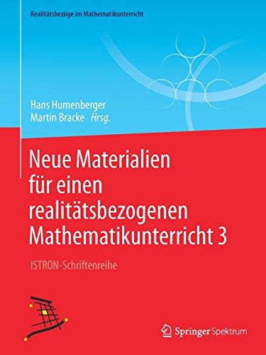 Neue Materialien für einen realitätsbezogenen Mathematikunterricht 3: ISTRON-Schriftenreihe (Realitätsbezüge im Mathematikunterricht)