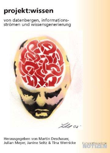 Projekt:wissen: von datenbergen, informationsströmen und wissensgenerierung (Kulturanthropologie Notizen, Band 77)