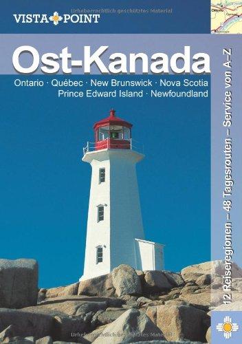 Ost-Kanada: Ontario, Québec, New Brunswick, Nova Scotia, Prince Edwards Island, Newfoundland. 12 Reiseregionen - 48 Tagesrouten - Service von A-Z