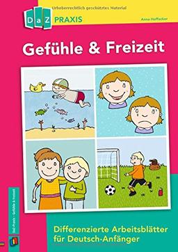 Gefühle & Freizeit - Differenzierte Arbeitsblätter für Deutsch-Anfänger (DaZ Praxis)