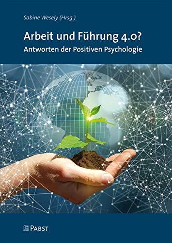 Arbeit und Führung 4.0?: Antworten der Positiven Psychologie