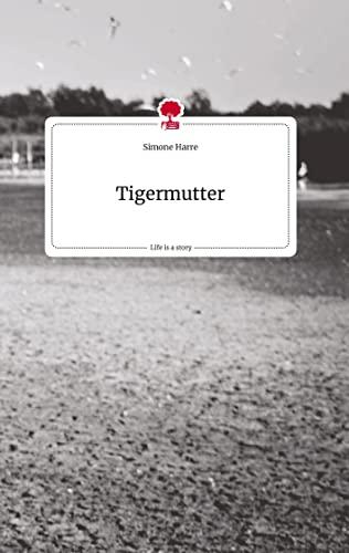 Tigermutter. Life is a Story - story.one