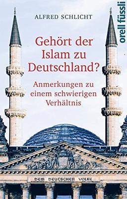 Gehört der Islam zu Deutschland?: Anmerkungen zu einem schwierigen Verhältnis