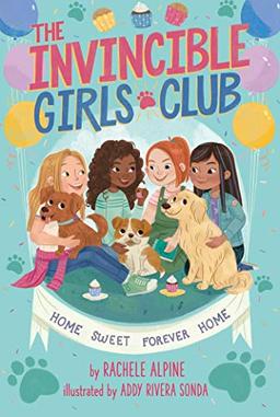 Home Sweet Forever Home (Volume 1) (The Invincible Girls Club, Band 1)